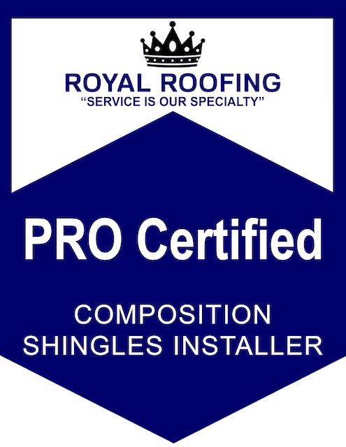 A blue and white badge reads "ROYAL ROOFING 'SERVICE IS OUR SPECIALTY' PRO Certified COMPOSITION SHINGLES INSTALLER" with a crown icon at the top.
